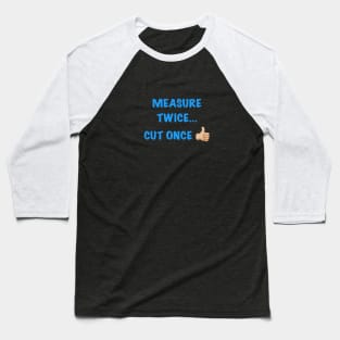 Measure Twice... Baseball T-Shirt